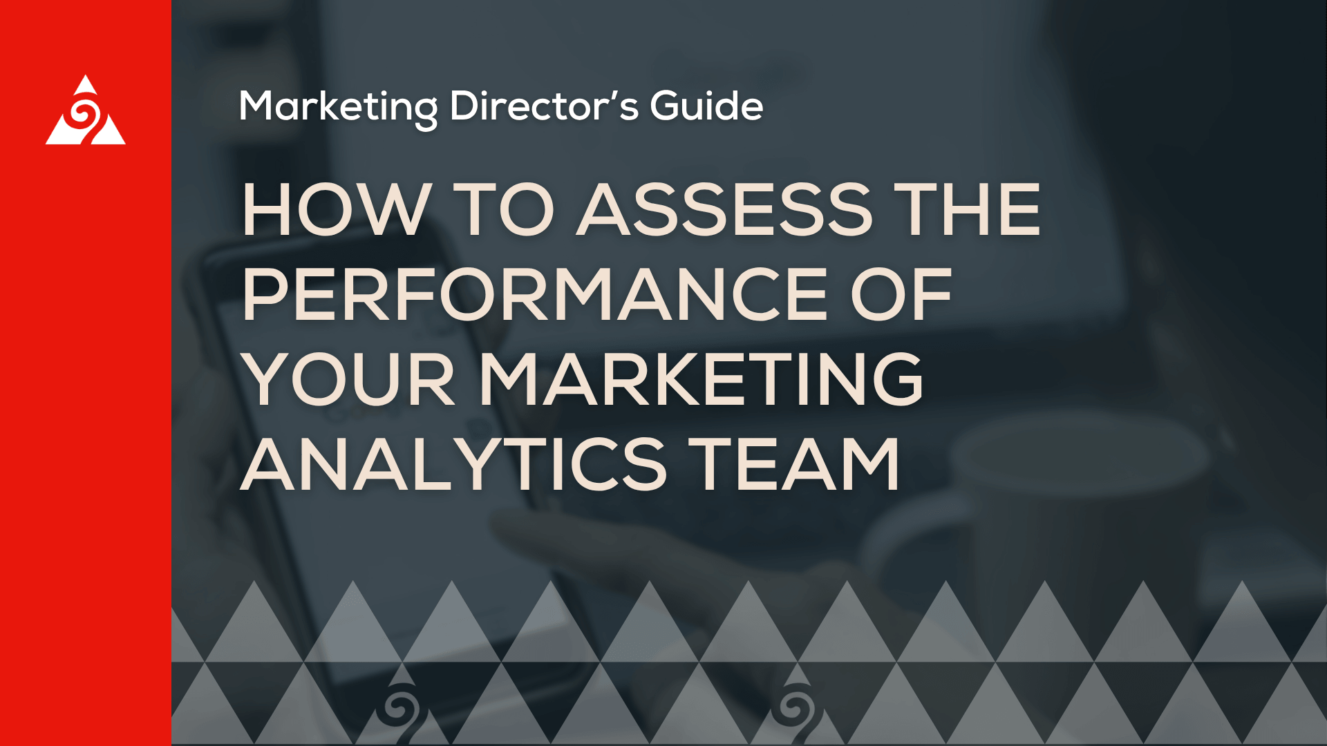 How to Assess the Performance of Your Marketing Analytics Team (Which You May Not Have)
