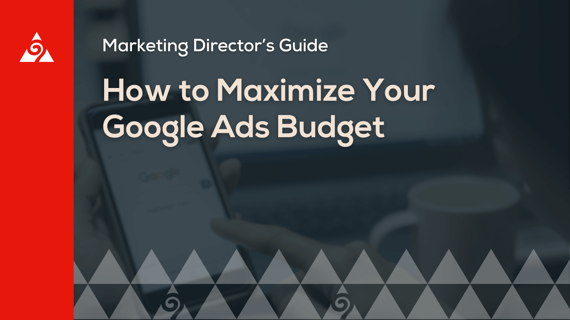 Marketing Director's Guide to Maximizing Your Google Ads Budget
