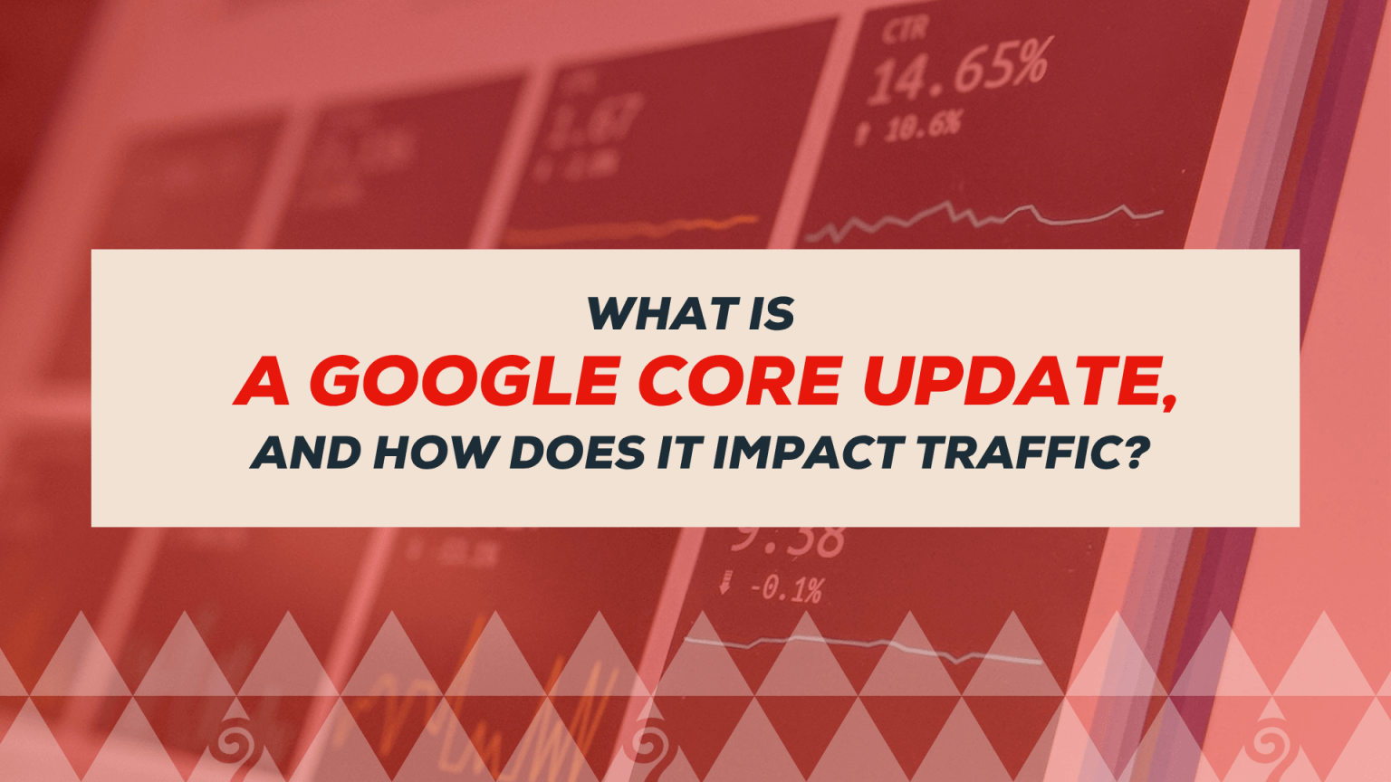 What is a Google Core Update, and How Does it Impact Traffic?