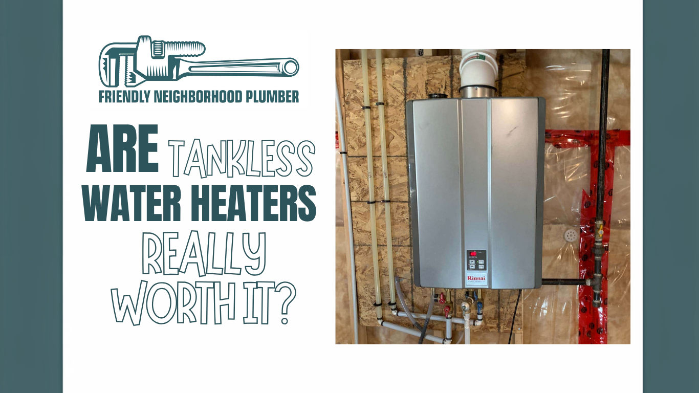 Are Tankless Water Heaters Really Worth It, or Are They Overhyped?
