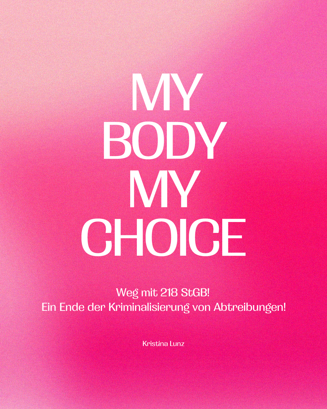 Pinke Kampagnengrafik: "My Body My Choice - Weg mit §218 – Ein Ende der Kriminalisierung von Abtreibungen!"