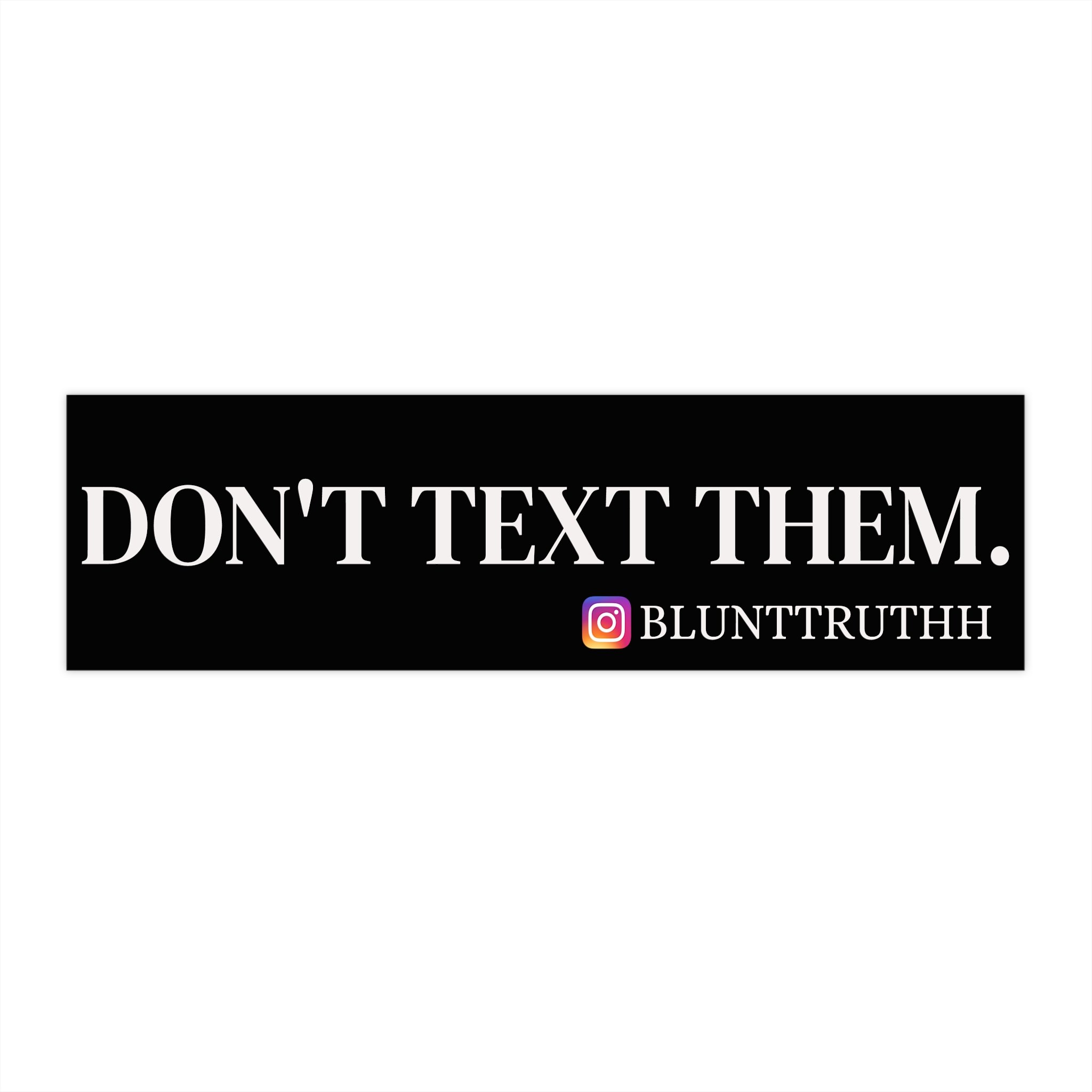 Bumper Sticker – "DON'T TEXT THEM." Black Safety Reminder Car Decal