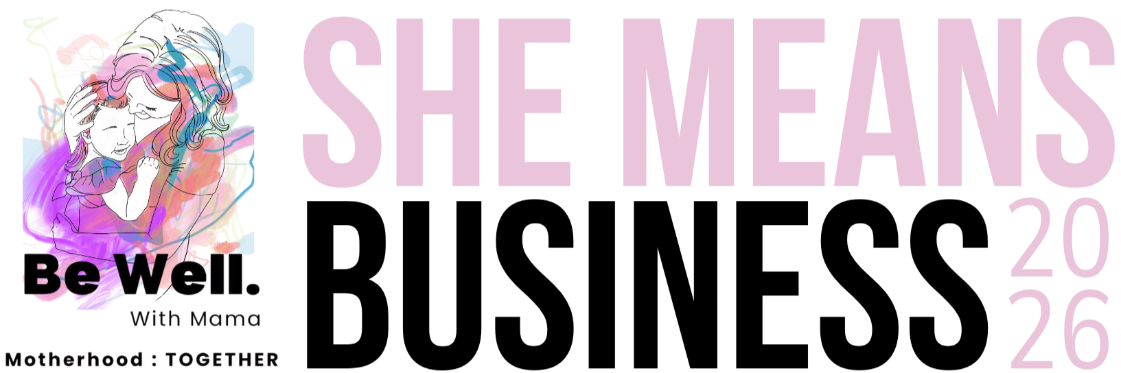 An image of a mother holding her young child with colorful scribbles across it. Below the image is the Be Well With Mama Mother: TOGETHER Tagline. Across the page is the She Means Business 2026 logo.