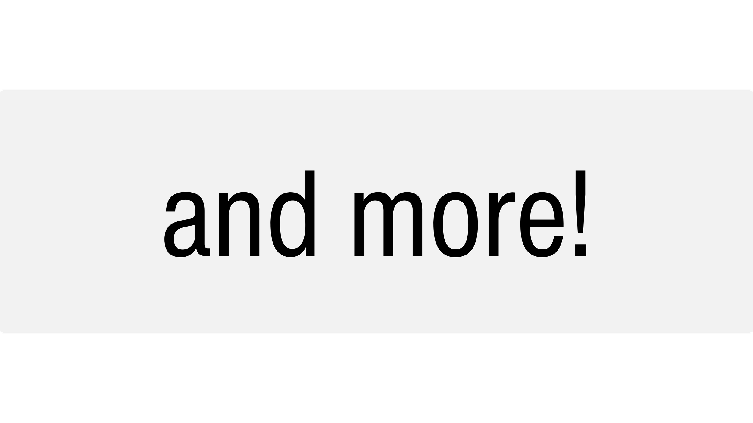A digital advertisement with the text 'and more!' in black on a white background, with a black border.