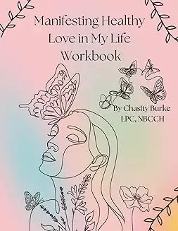 Manifesting Healthy Love in My Life Workbook