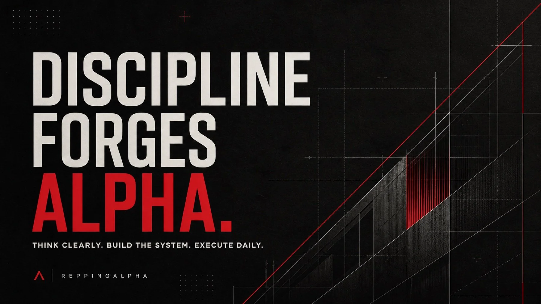 ReppingAlpha blog hero: Discipline Forges Alpha. Think clearly, build the system, and execute daily.