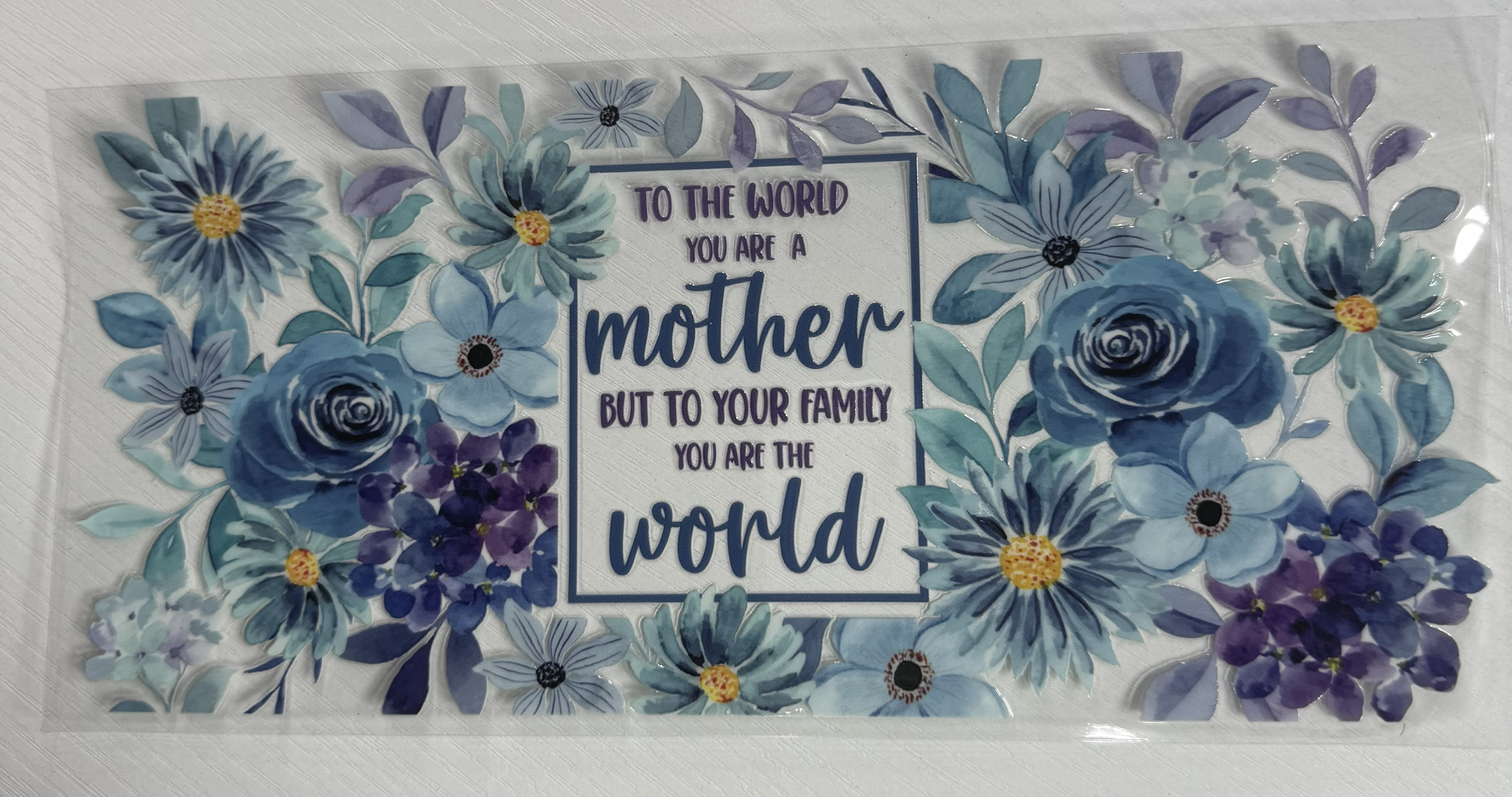 To The World You Are A Mother But To Your Family You Are The World