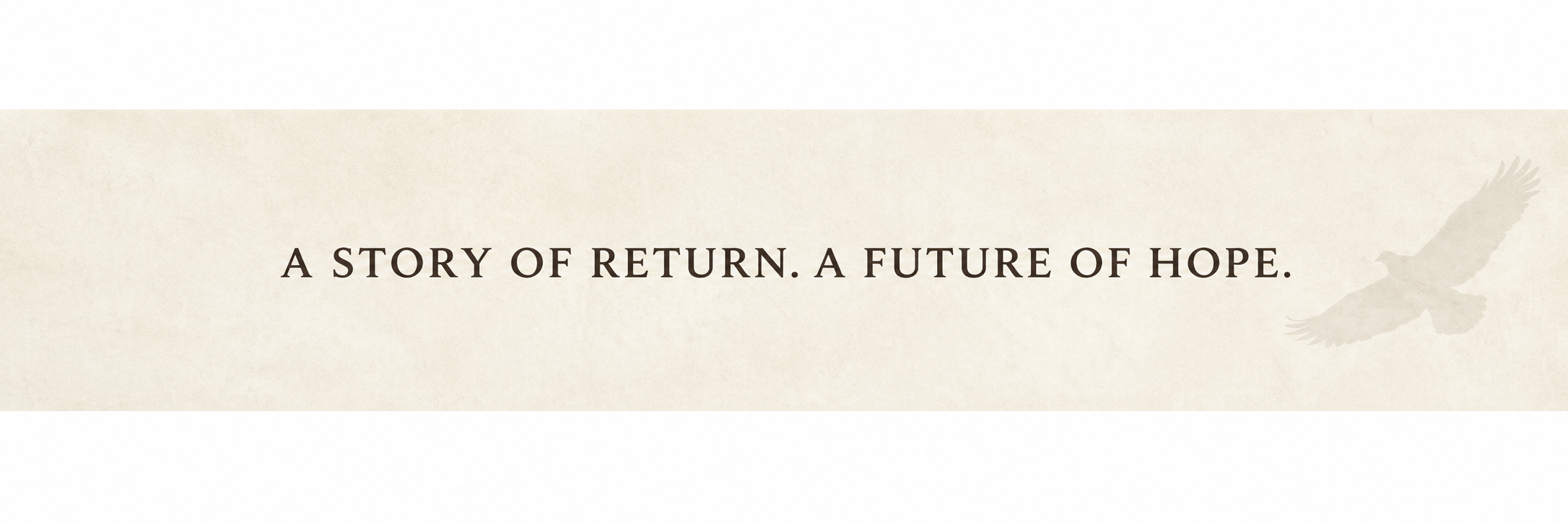 A Story of Return, A Future of Hope banner with a pale eagle silhouette above the heading.