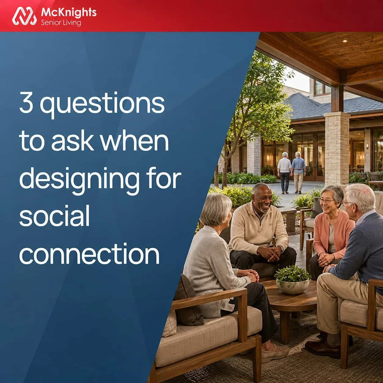 An advertisement for McKnights Senior Living with the title "3 questions to ask when designing for social connection". The image shows a group of seniors sitting and talking on a covered outdoor patio of a senior living community, with some residents walking in the background.
