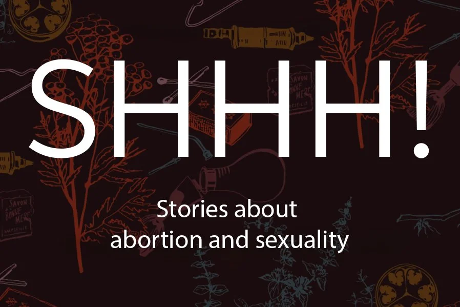 SHHH! Stories about Abortion and Sexuality&nbsp;