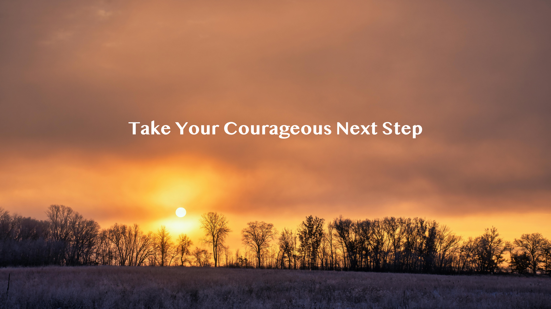 Taking Your Courageous Next Step