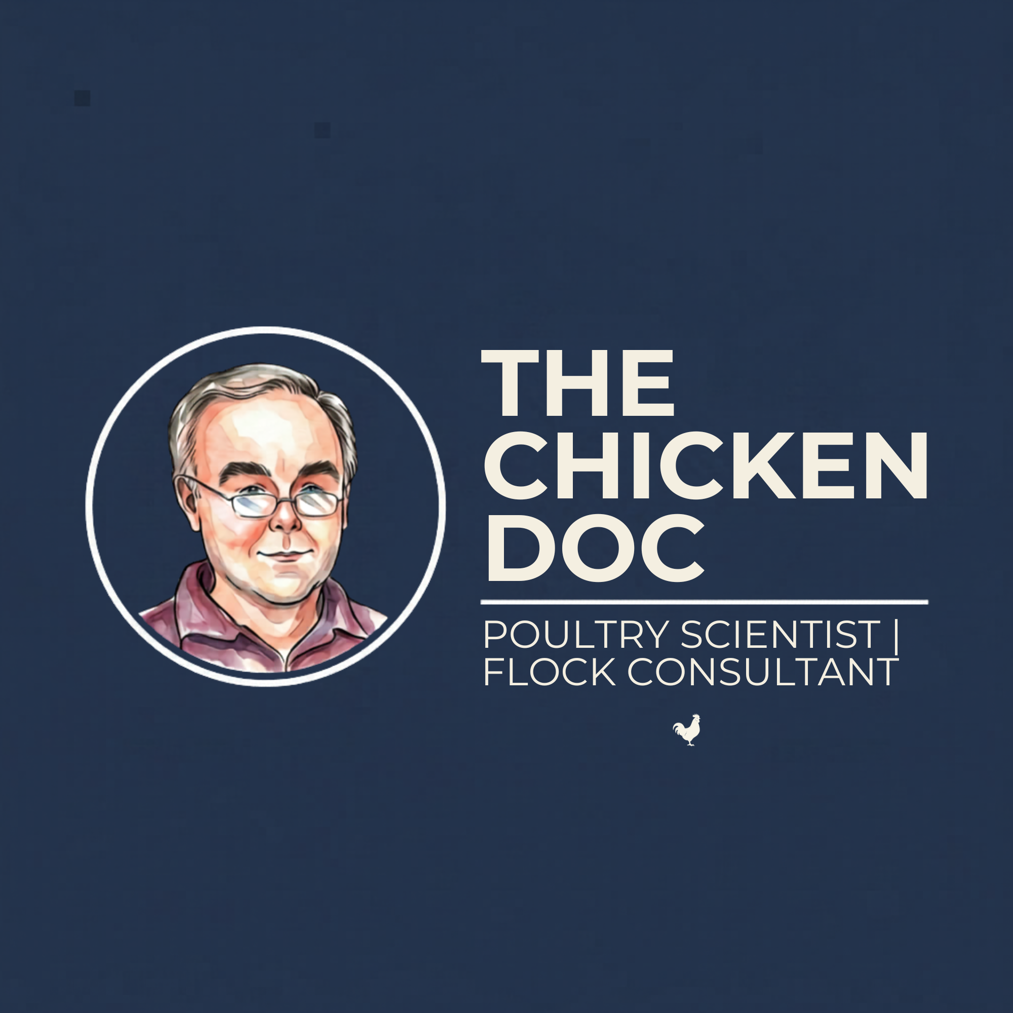 A graphic illustration of a man with glasses and gray hair, with the text "The Chicken Doc" and "Poultry Scientist | Flock Consultant" on a dark blue background, including a small white rooster icon at the bottom right corner.