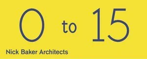Yellow sign with black text reading '0 to 15' and 'Nick Baker Architects' at the bottom.