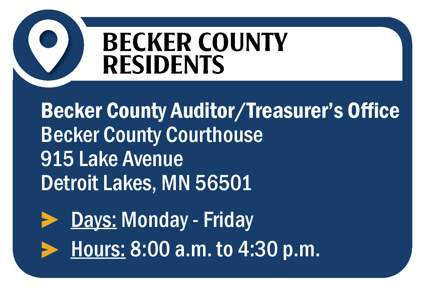 A sign for Becker County Residents providing information about the Becker County Auditor/Treasurer's Office, located at 915 Lake Avenue, Detroit Lakes, MN 56501. The office is open Monday through Friday from 8:00 a.m. to 4:30 p.m.