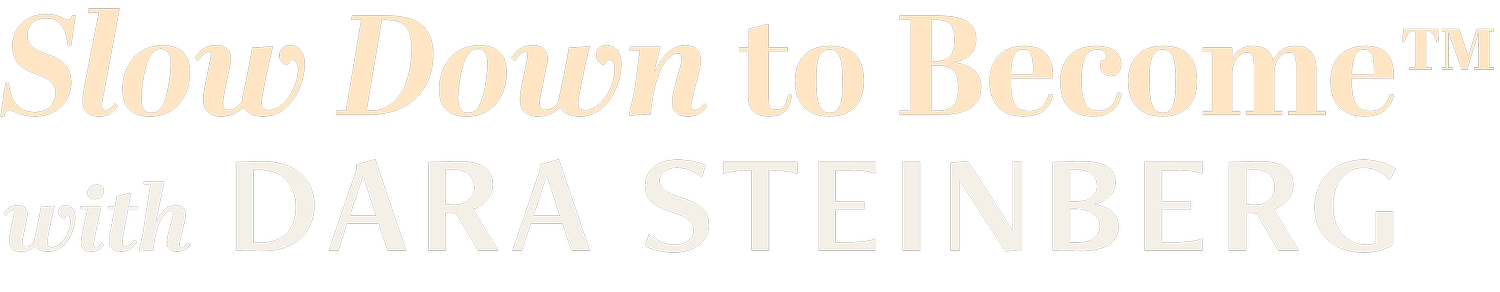 Slow Down to Become with Dara Steinberg
