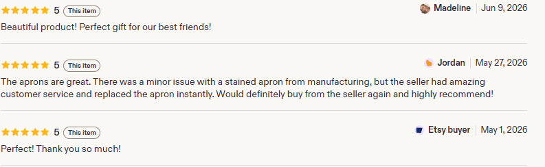 Screenshot of three customer reviews. The first review praises the product as beautiful and perfect for gift-giving, posted by Madeline. The second review comments on the aprons' quality, minor staining issue, and excellent customer service, posted by Jordan. The third review expresses satisfaction with the product, posted by an Etsy buyer.