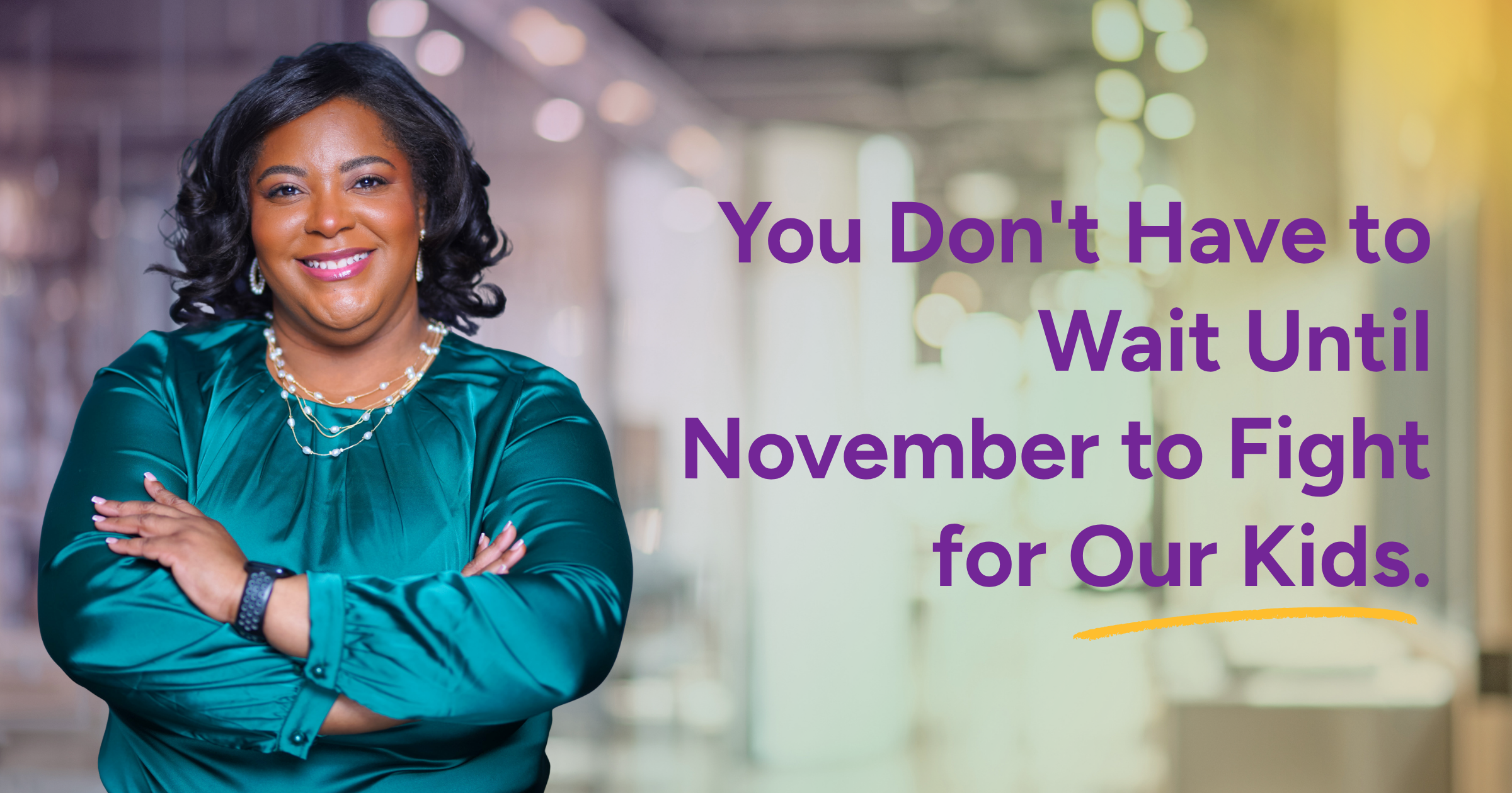 You Don’t Have to Wait Until November to Fight for Our Kids.