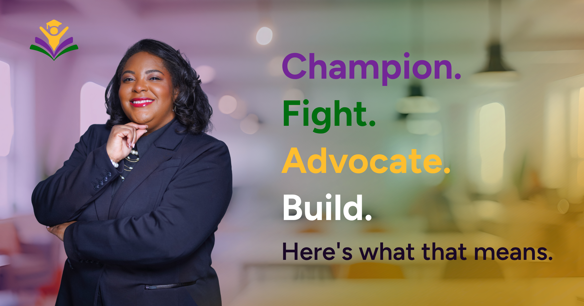 Champion. Fight. Advocate. Build. Here's what that means.
