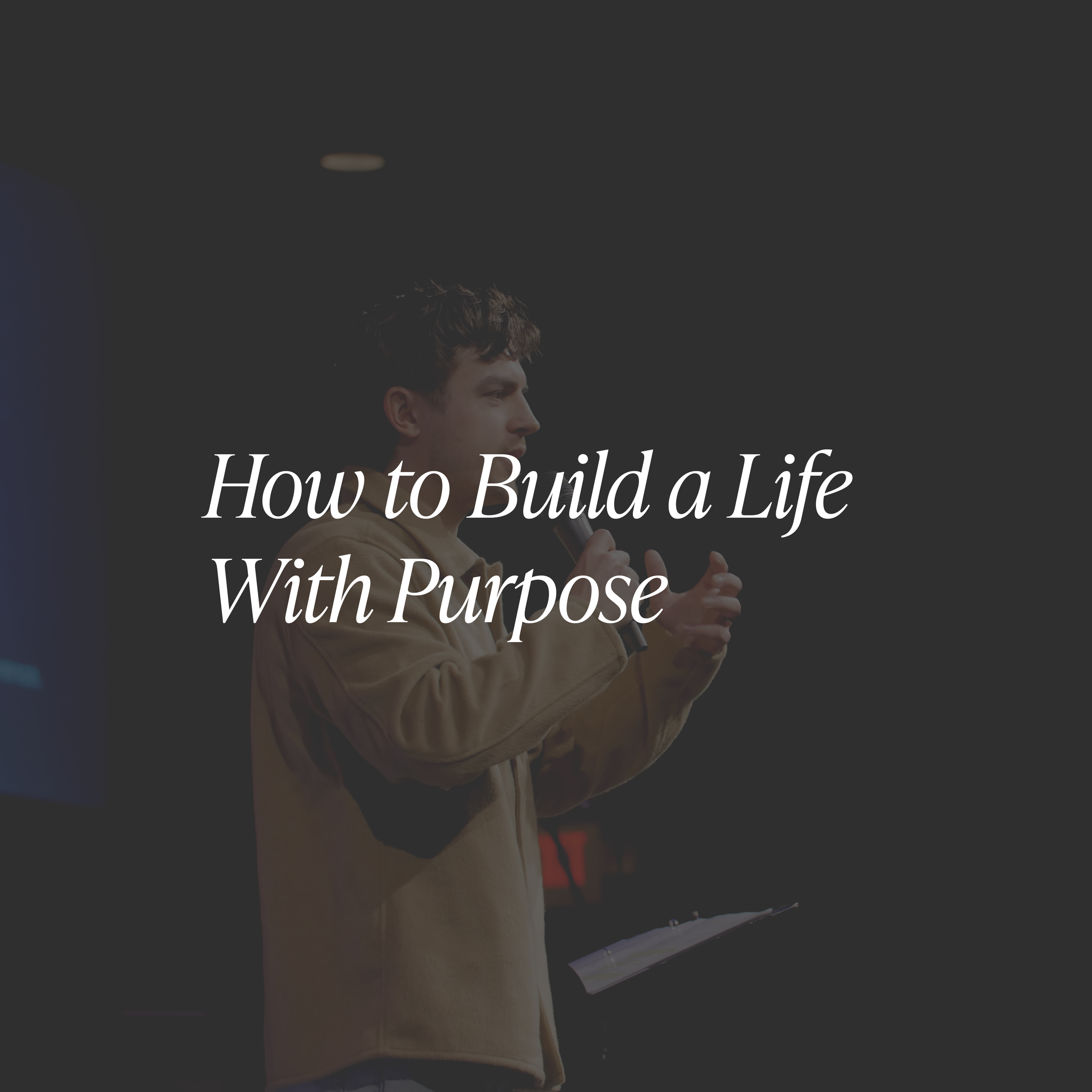 How to Build a Life With Purpose
