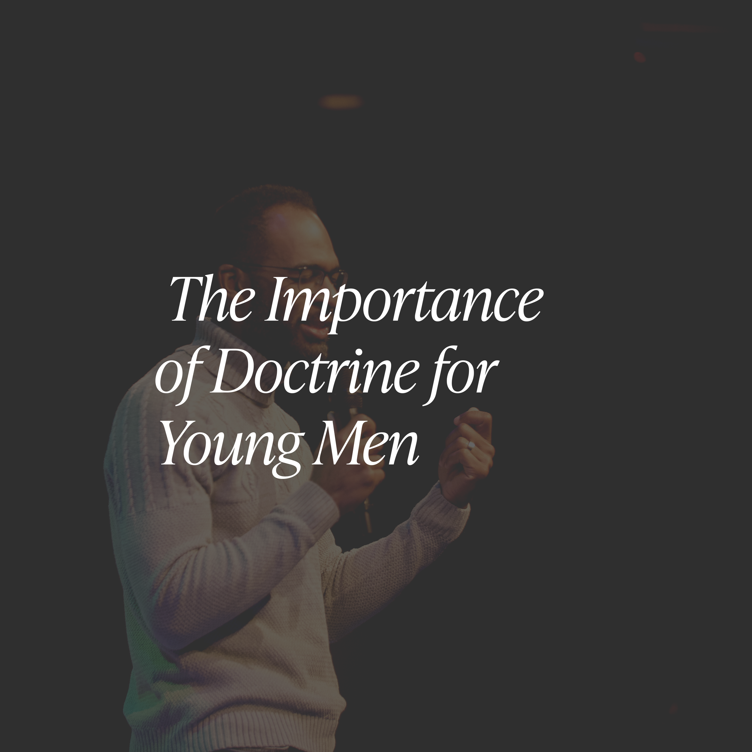 The Importance of Doctrine for Young Men