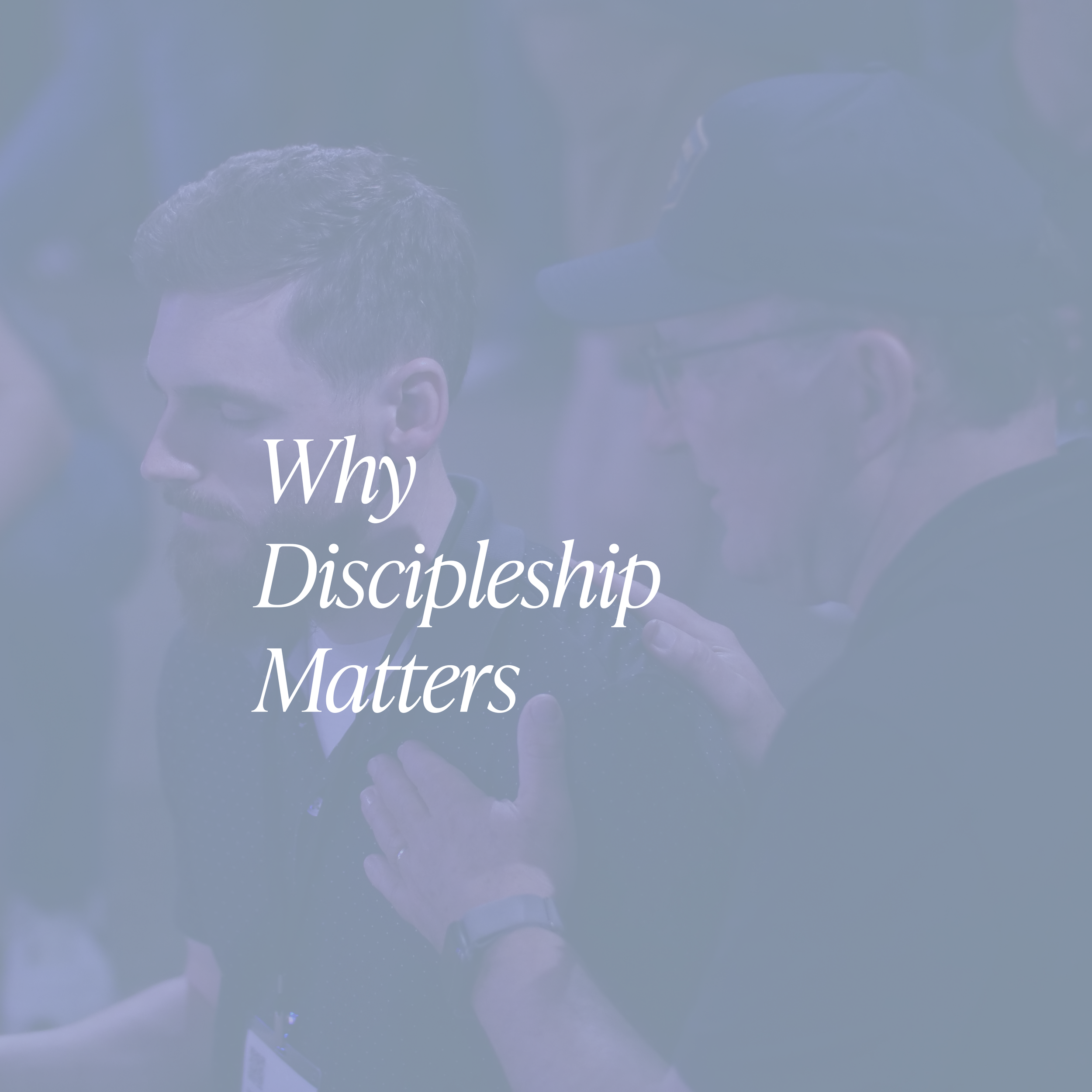 Why Discipleship Matters