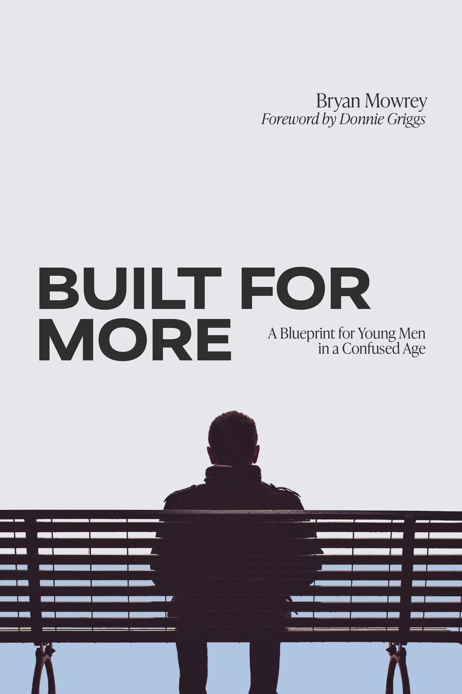 The cover of "Built for More" by Bryan Mowrey, which features a silhouette of a person sitting on a bench facing away, looking sulken.