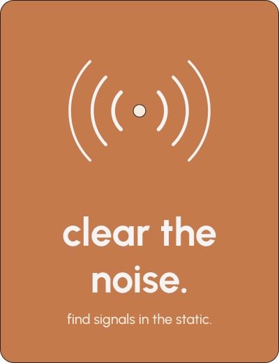 Brown background with white signal icon and the text 'clear the noise. find signals in the static.'