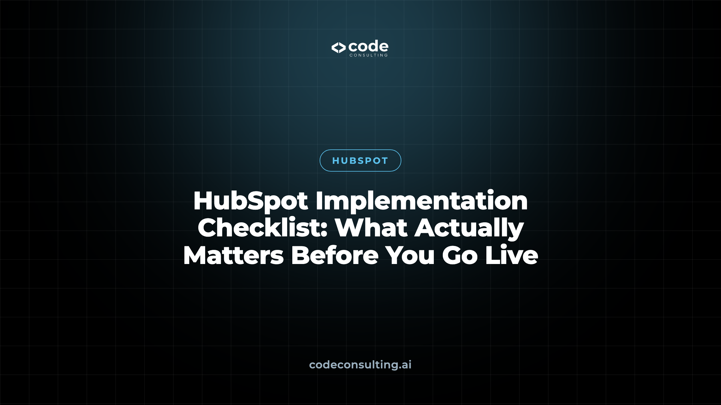 HubSpot Implementation Checklist: What Actually Matters Before You Go Live