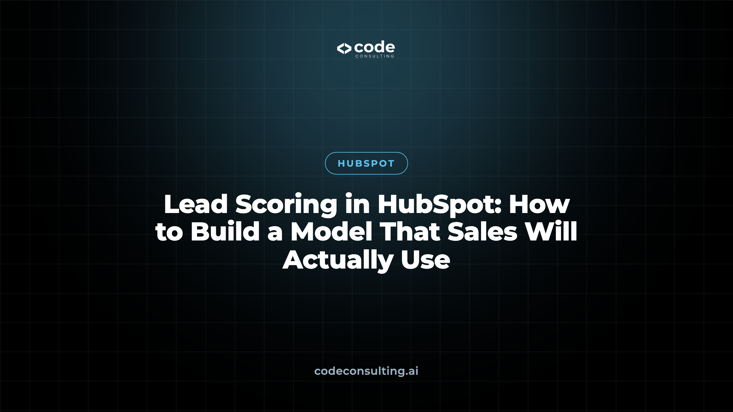 Lead Scoring in HubSpot: How to Build a Model That Sales Will Actually Use