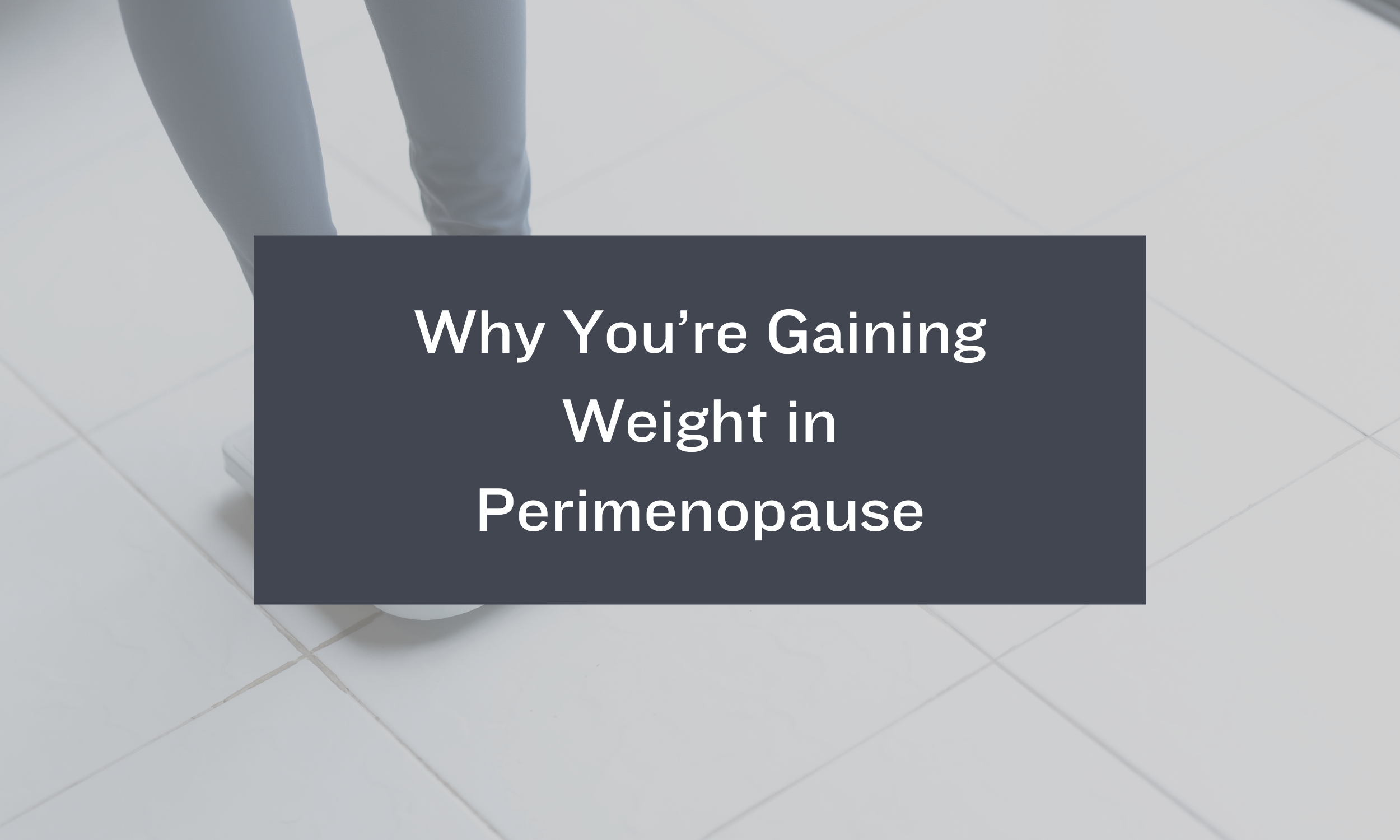 Why You’re Gaining Weight in Perimenopause