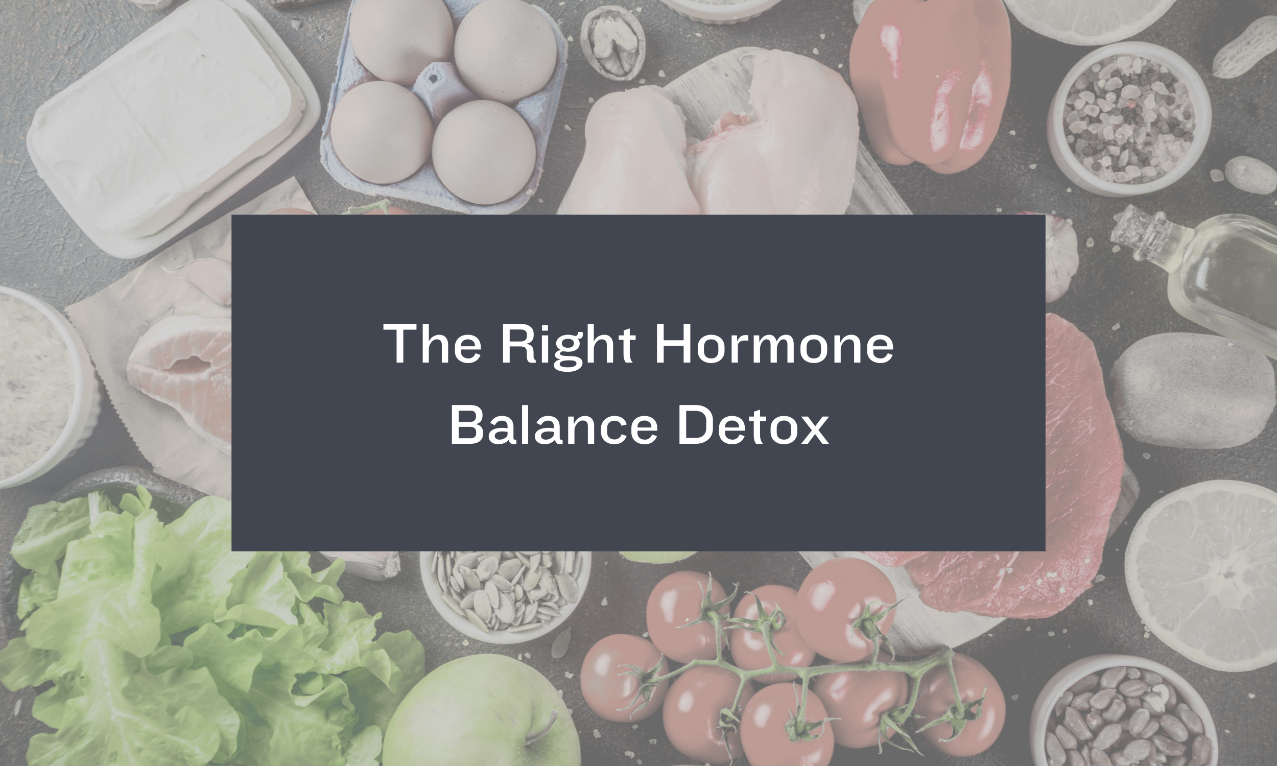 The Right Hormone Balance Detox