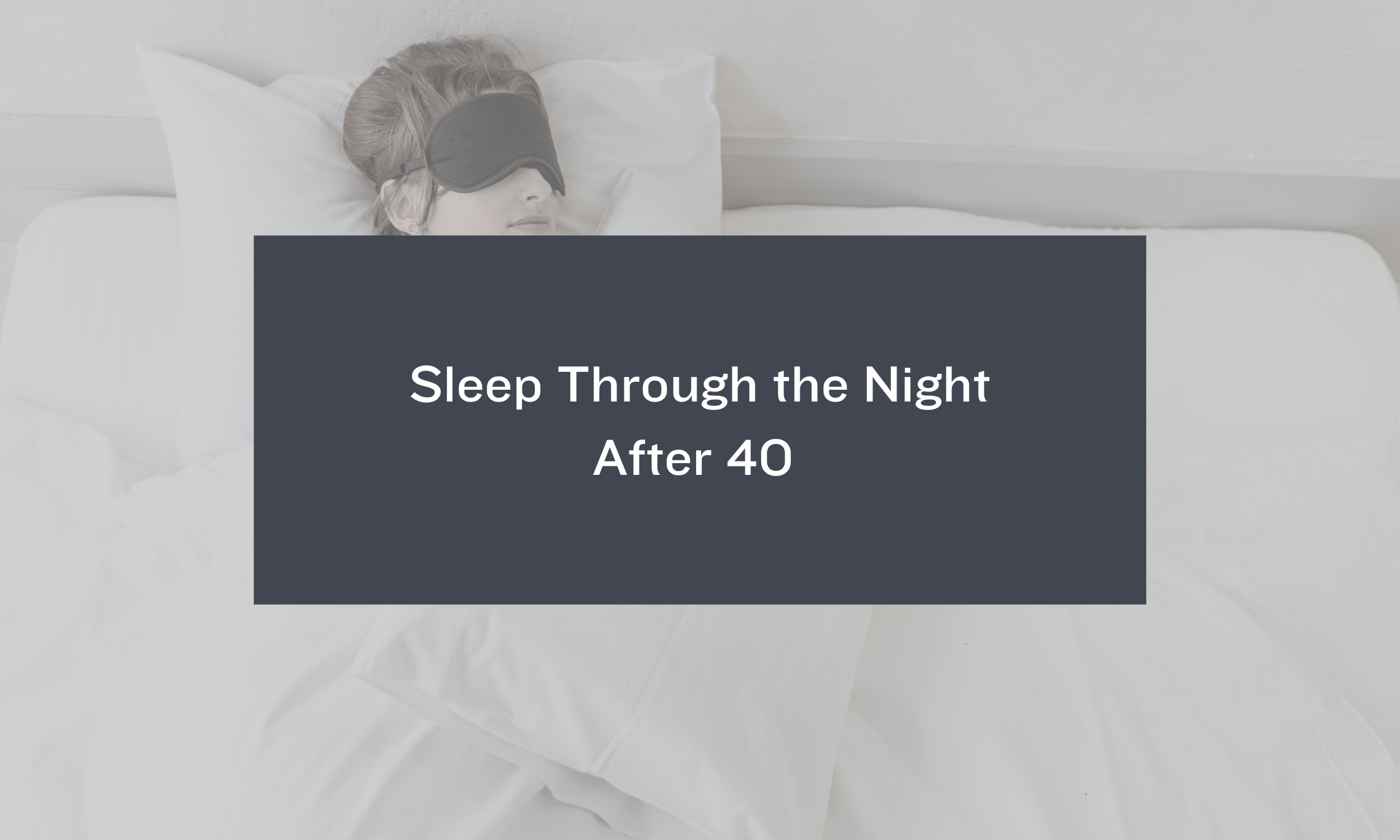 Sleep Through the Night After 40&nbsp;