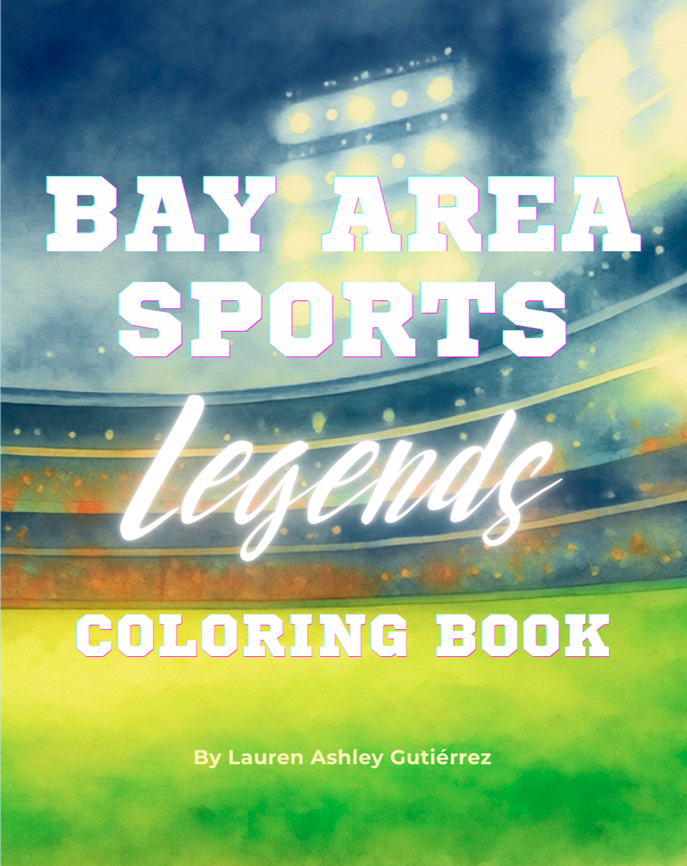 Book cover titled 'Bay Area Sports Legends Coloring Book' with the author Lauren Ashley Gutiérrez, featuring a stylized background resembling a stadium or sports arena lights.