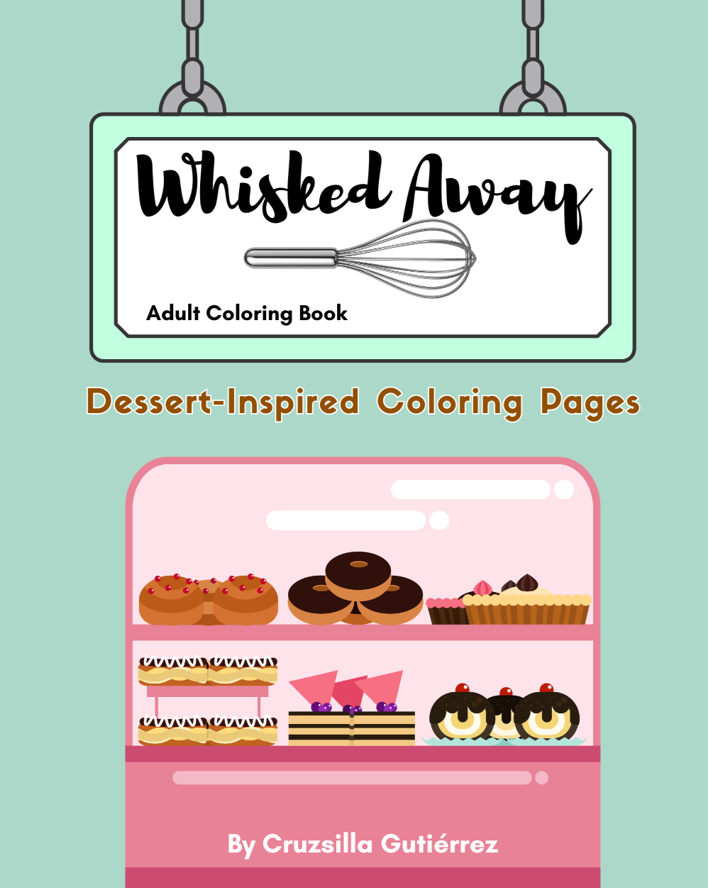 Cover of a coloring book titled 'Whisked Away' with a whisk illustration and dessert-inspired coloring pages, created by Cruzsilla Gutiérrez.