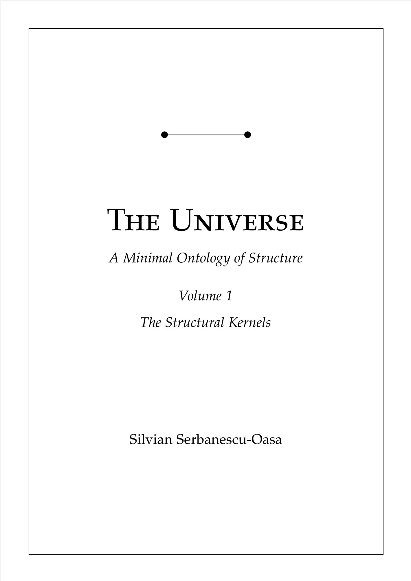 The Universe - A Minimal Ontology Of Structure, Volume 1 - The Structural Kernels