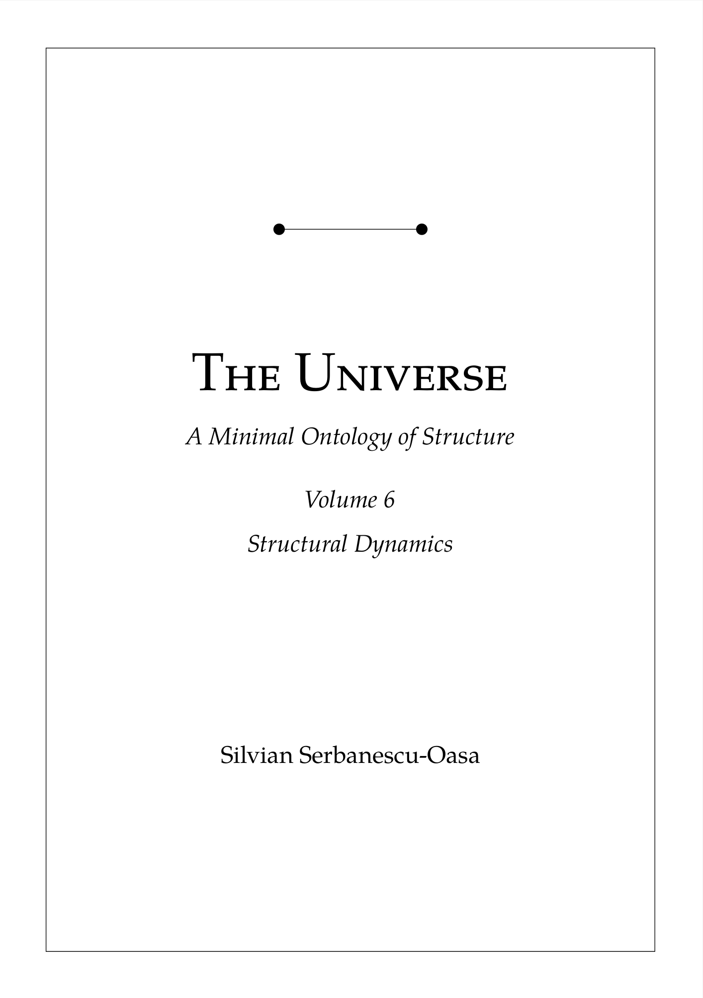 The Universe - A Minimal Ontology Of Structure, Volume 6 - Structural Dynamics
