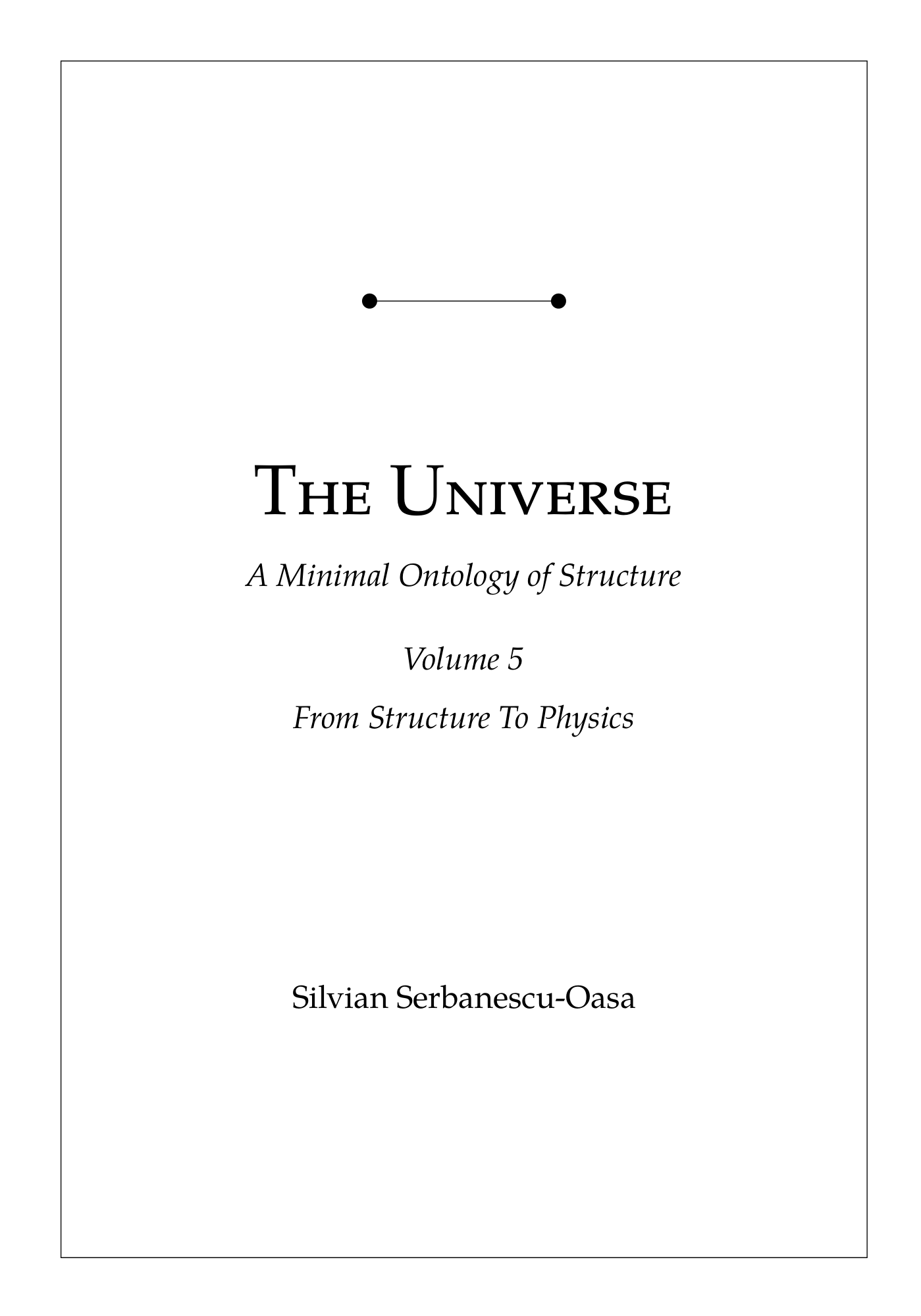 The Universe - A Minimal Ontology Of Structure, Volume 5 - From Structure To Physics