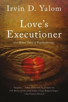 Love's Executioner: And Other Tales of Psychotherapy by Irvin D. Yalom, M.D.