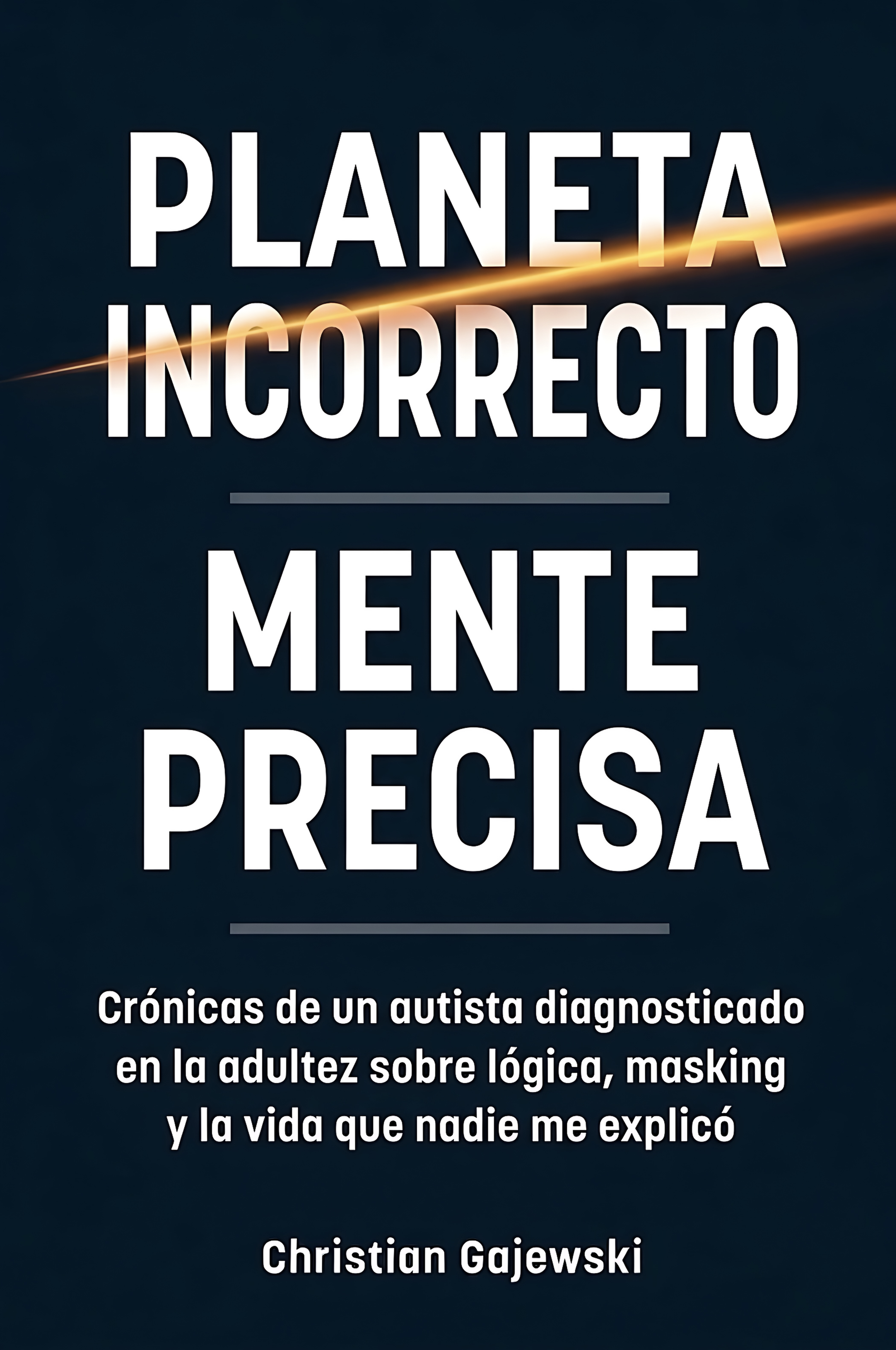 Book cover titled "Planeta Incorrecto Mente Precisa" by Christian Gajewski, discussing diagnosed autism in adulthood, logic, masking, and life experiences.