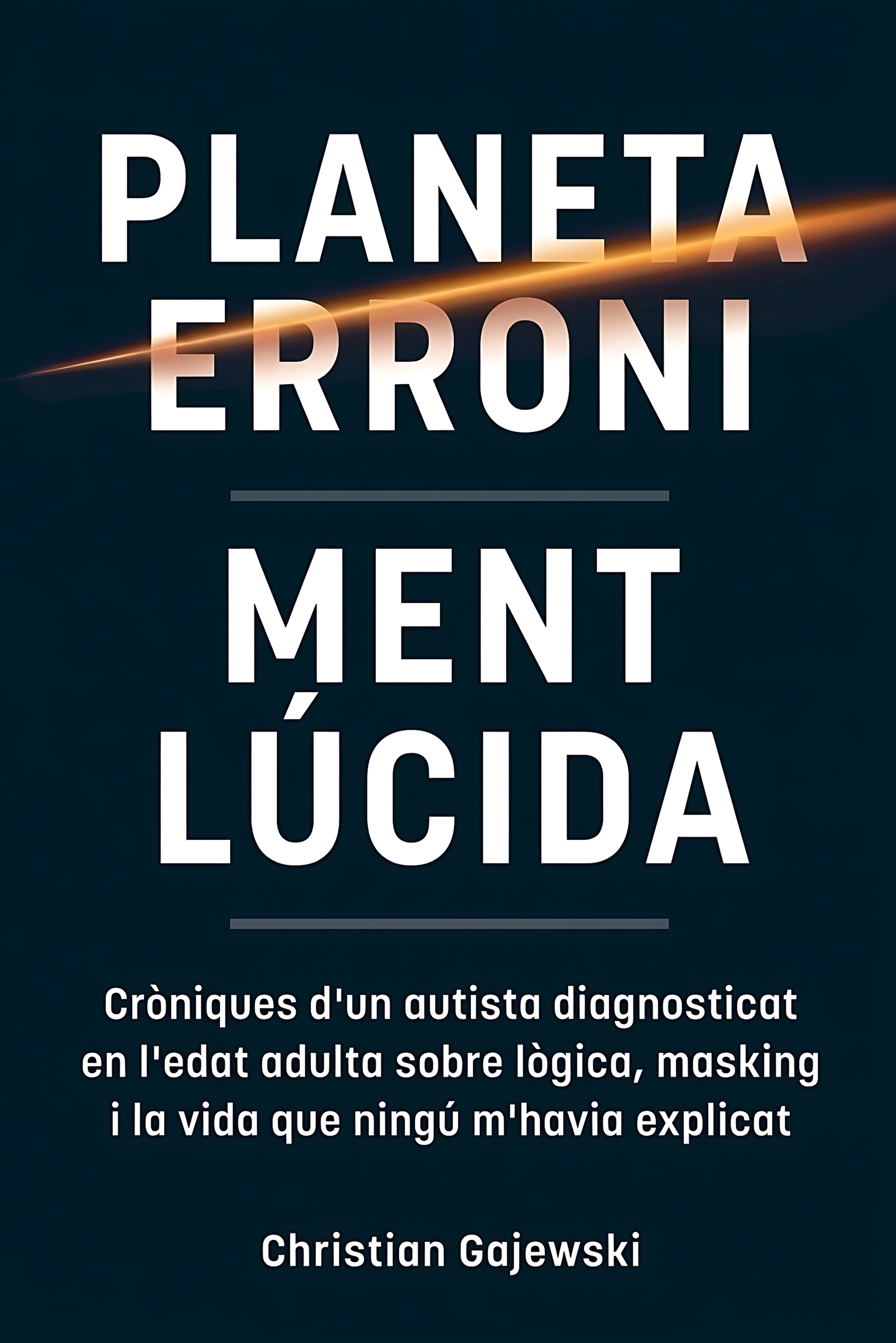 Book cover with dark background and a diagonal glowing line. Title in large white letters: 'PLANETA ERRONI MÈNT LÙCIDA'. Subtitle in smaller text: 'Cròniques d'un autista diagnosticat en l'edat adulta sobre lògica, masking i la vida que ningú m'havia explicat'. Author: Christian Gajewski.