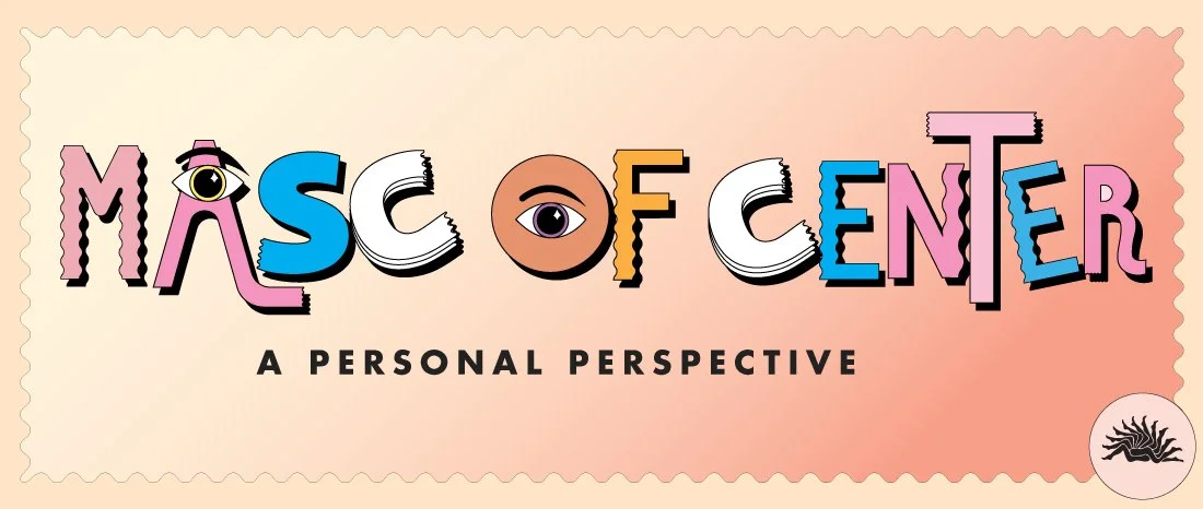 Masc of Center A Personal Perspective, genderqueer, trans, transmasc, transmasculine
