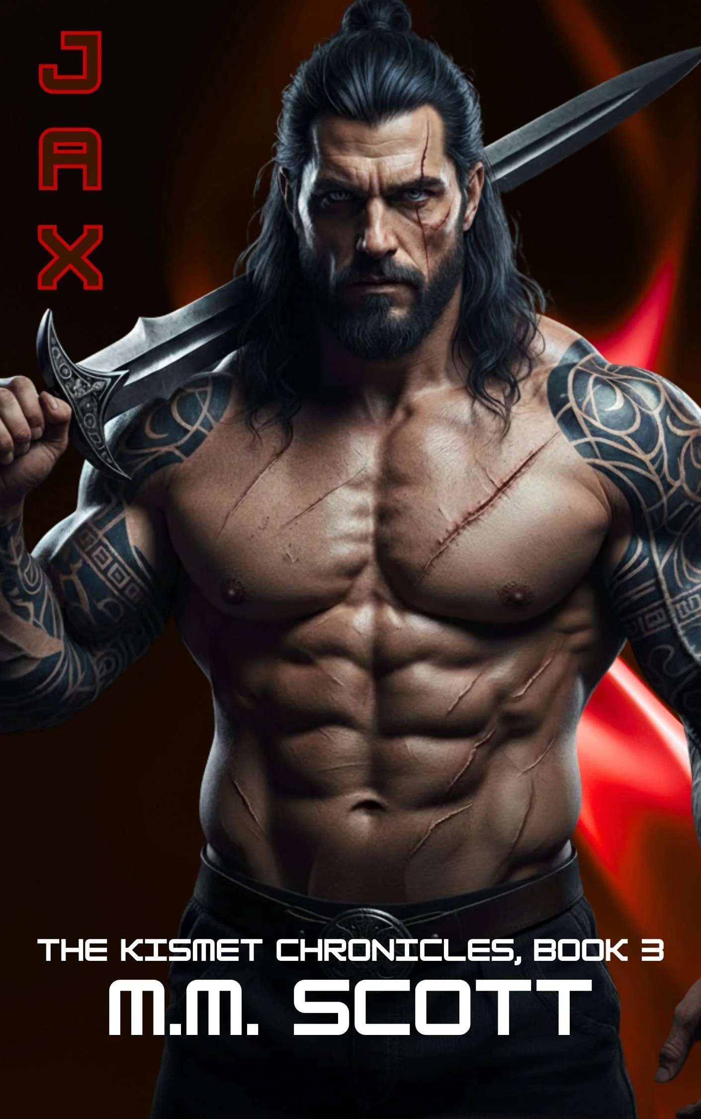 A muscular man with tattoos and scars, holding a large sword over his right shoulder, standing shirtless with a dark and fiery background, and the words JAX and THE KISMET CHRONICLES, BOOK 3 M.M. SCOTT displayed on the cover.