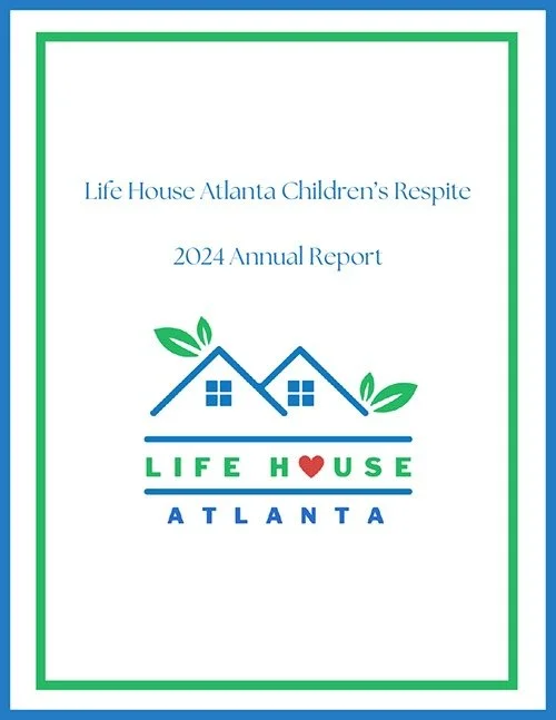 Cover page of the 2024 Annual Report for Life House Atlanta Children’s Respite, featuring a logo with two stylized houses and green leaves, and the text "LIFE HOUSE ATLANTA" with a red heart in place of the letter "O".