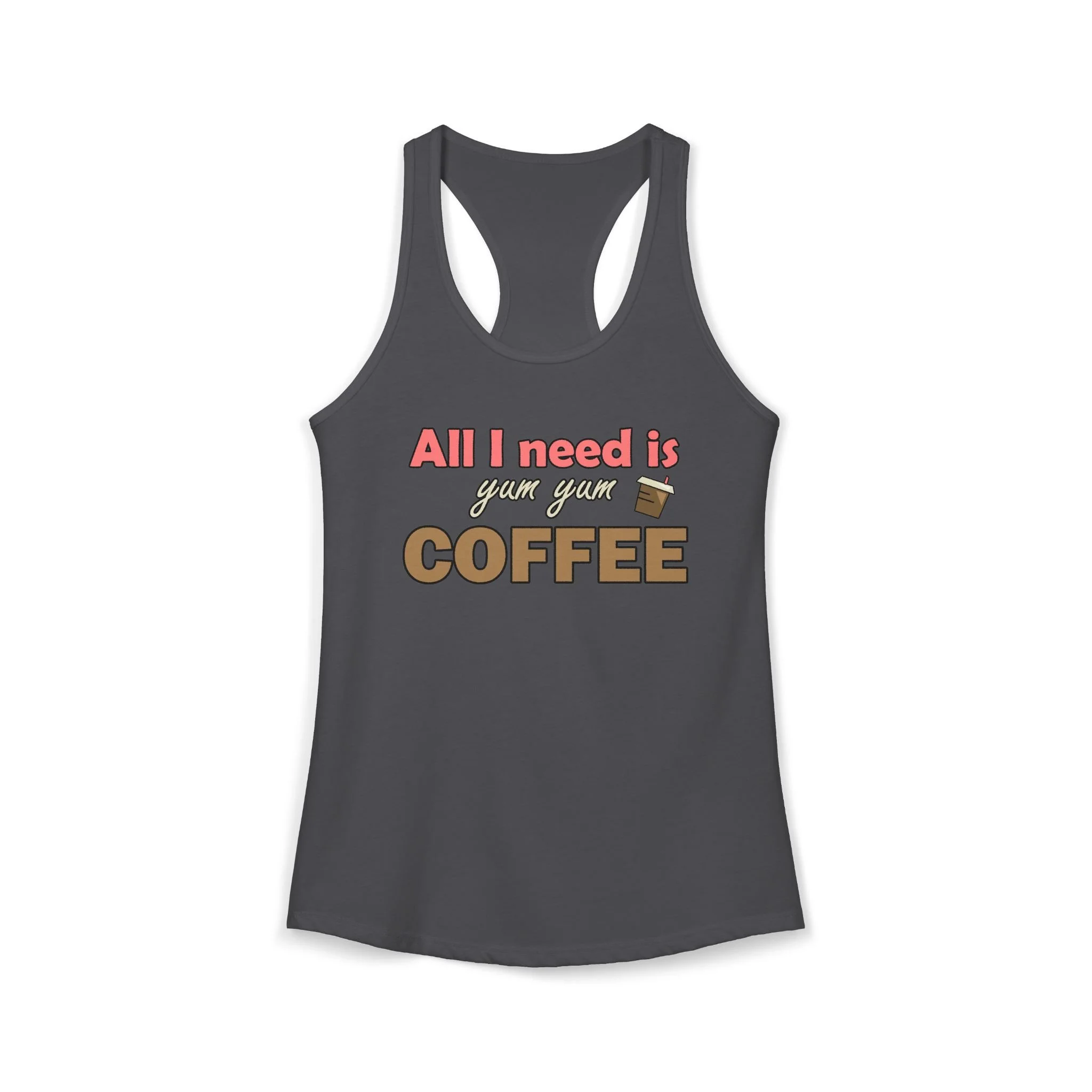 "All I need is yum yum COFFEE" — Tank Top
