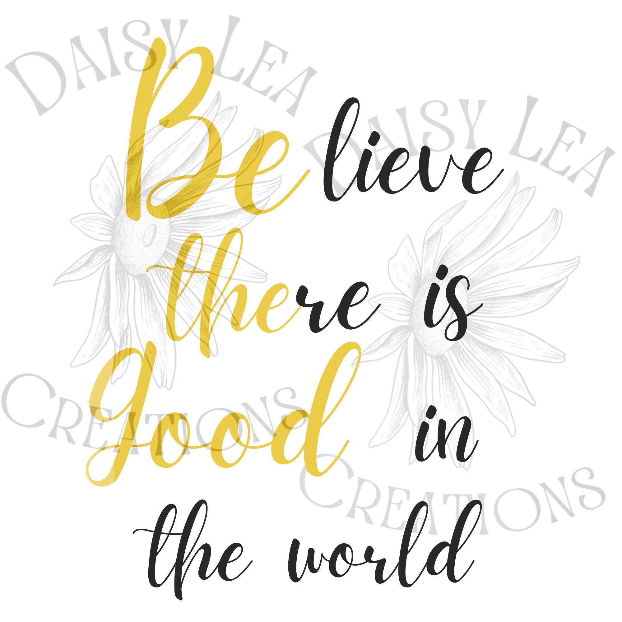 Believe there is good in the World | Be the Good | Digital Download | SVG