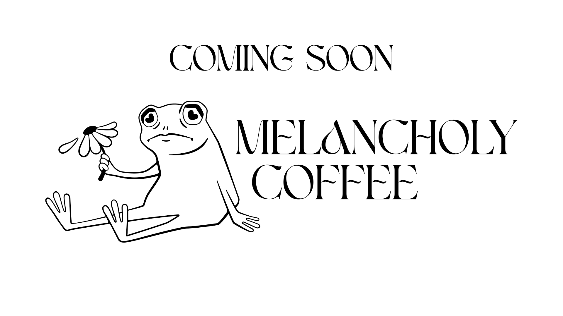 Black and white graphic design featuring a cartoon frog holding a daisy, with large text saying "Coming Soon" and "Melancholy Coffee".