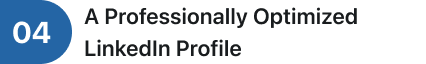Text reading 'A Professionally Optimized LinkedIn Profile' with the number 04 in a blue circle.