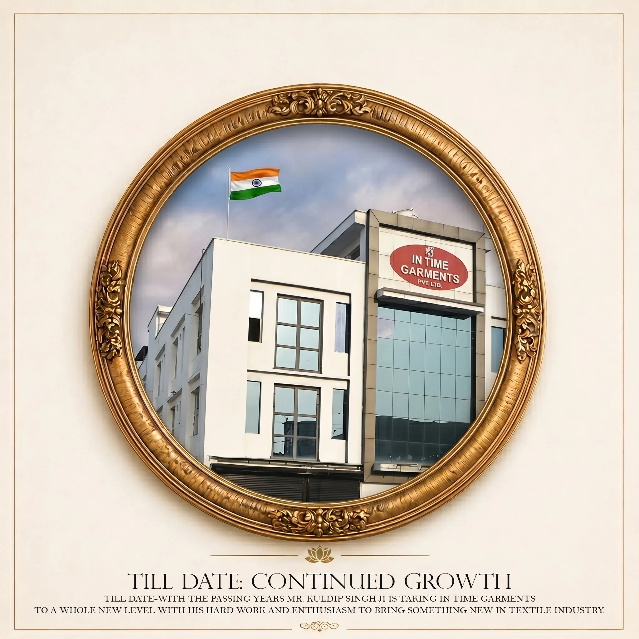 A large, ornate, gold-colored oval mirror on a white wall. The mirror reflects a modern building with glass windows and a partly cloudy sky, along with an Indian flag flying on a flagpole. Below the mirror, there is some text that reads 'TILL DATE: CONTINUED GROWTH' and a paragraph about the progress of Mr. Kuldip Singh Ji in the textile industry.