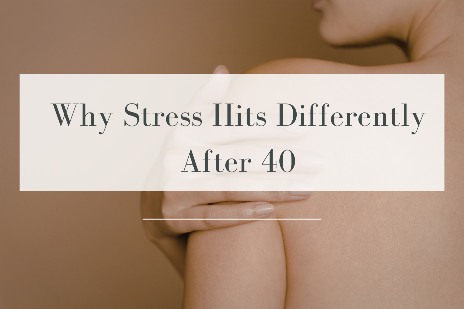 Why Stress Hits Differently After 40