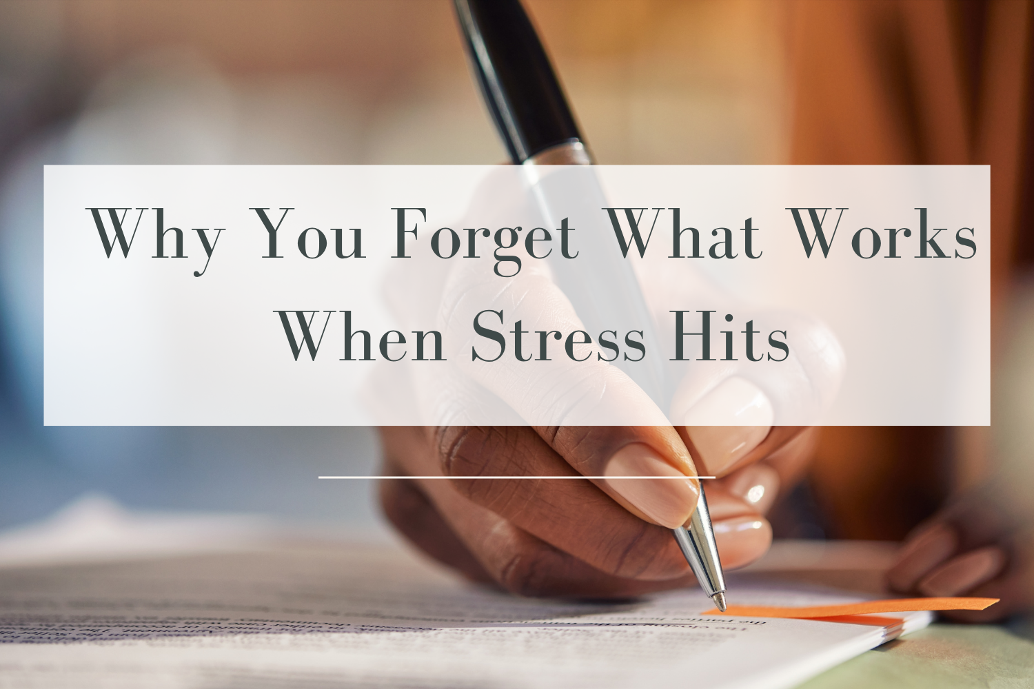 Why You Forget What Works When Stress Hits
